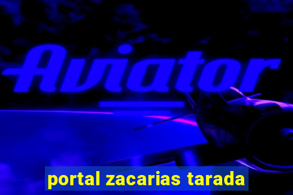 portal zacarias tarada